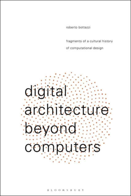 Digital Architecture Beyond Computers: Fragments of a Cultural History of Computational Design
