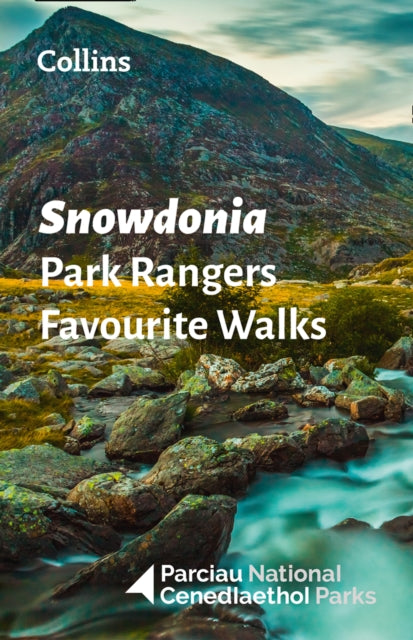 Snowdonia Park Rangers Favourite Walks: 20 of the Best Routes Chosen and Written by National Park Rangers