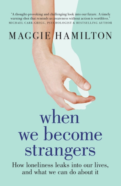 When We Become Strangers: How loneliness leaks into our lives, and what we can do about it