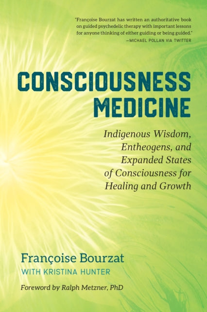 Consciousness Medicine: Indigenous Wisdom, Psychedelic Therapy, and the Path of Transformation: A Practitioner's Guide