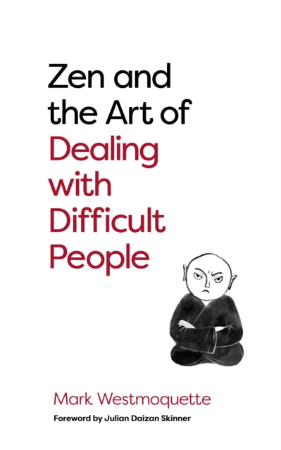 Zen and the Art of Dealing with Difficult People: How to Learn from your Troublesome Buddhas