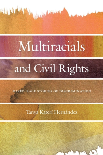 Multiracials and Civil Rights: Mixed-Race Stories of Discrimination