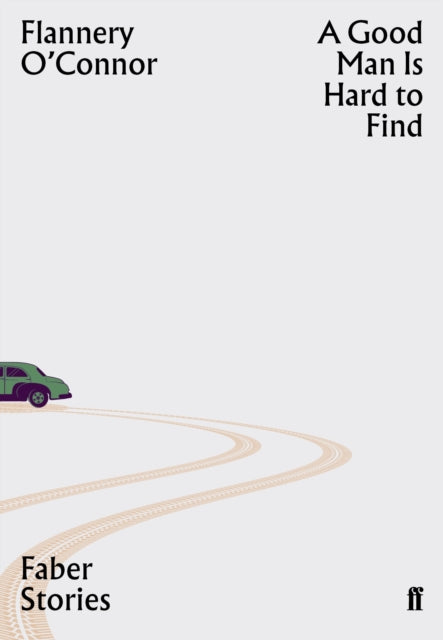 Good Man is Hard to Find: Faber Stories