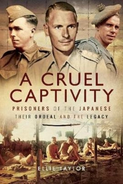 Cruel Captivity: Prisoners of the Japanese-Their Ordeal and The Legacy