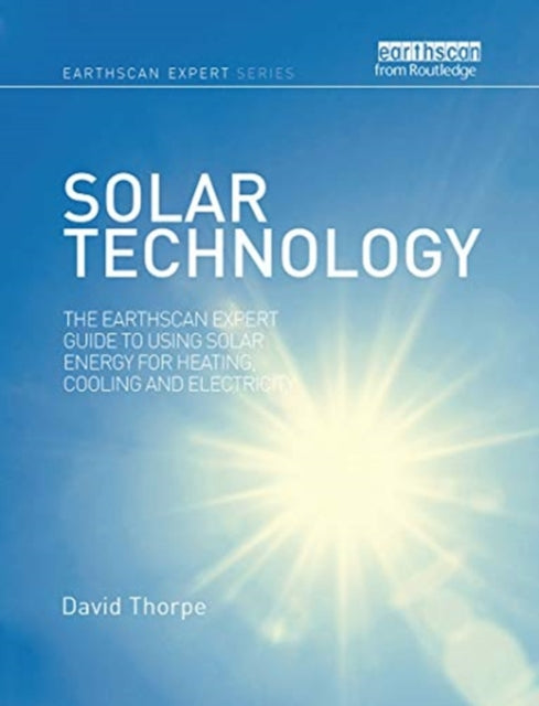 Solar Technology: The Earthscan Expert Guide to Using Solar Energy for Heating, Cooling and Electricity