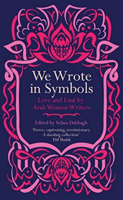 We Wrote in Symbols: Love and Lust by Arab Women Writers