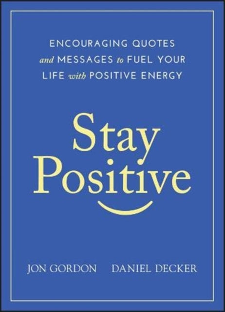 Stay Positive: Encouraging Quotes and Messages to Fuel Your Life with Positive Energy