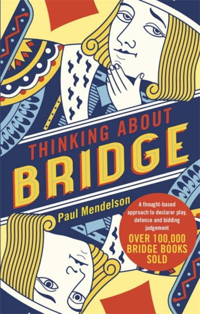 Thinking About Bridge: A thought-based approach to declarer play, defence and bidding judgement