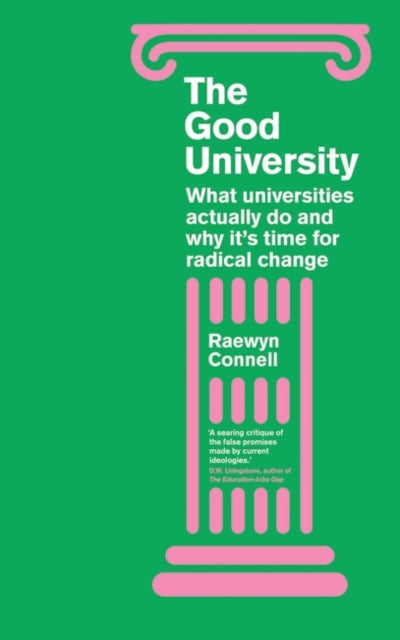 Good University: What Universities Actually Do and Why It's Time for Radical Change