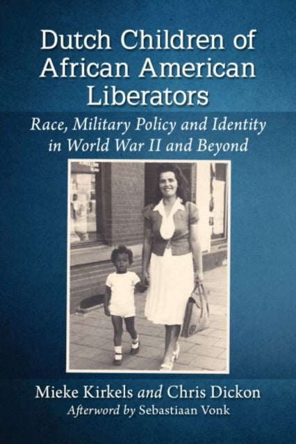 Dutch Children of African American Liberators: Race, Military Policy and Identity in World War II and Beyond
