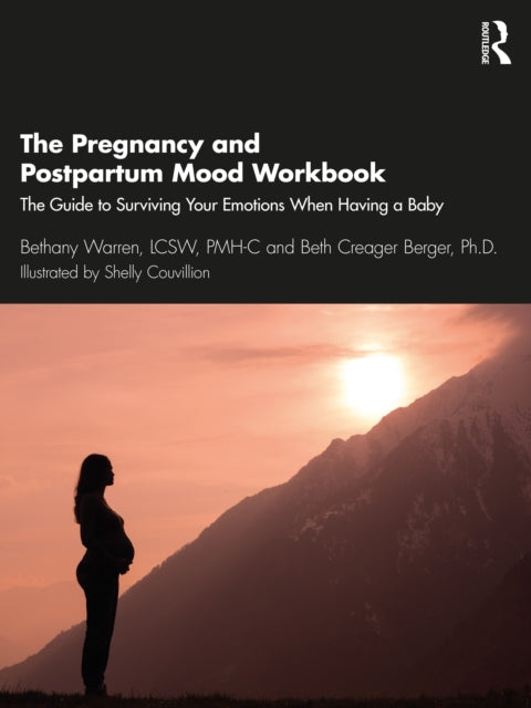 Pregnancy and Postpartum Mood Workbook: The Guide to Surviving Your Emotions When Having a Baby