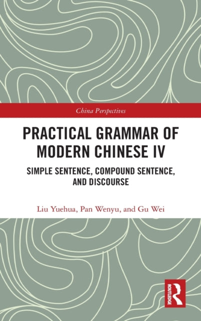 Practical Grammar of Modern Chinese IV: Simple Sentence, Compound Sentence, and Discourse