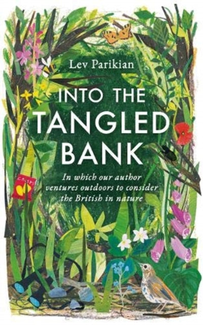 Into The Tangled Bank: Discover the Quirks, Habits and Foibles of How We Experience Nature
