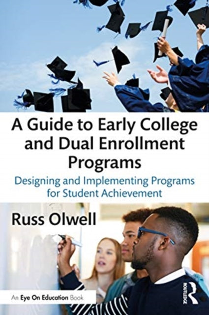 Guide to Early College and Dual Enrollment Programs: Designing and Implementing Programs for Student Achievement