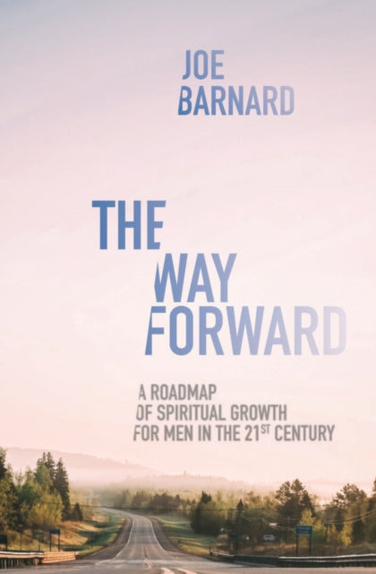Way Forward: A Road Map of Spiritual Growth for Men in the 21st Century