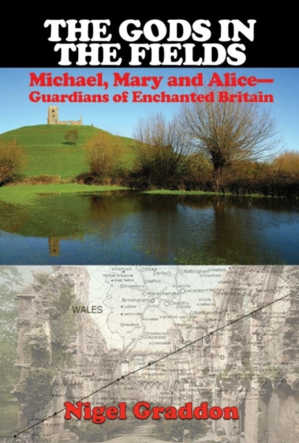 Gods in the Fields: Michael, Mary and Alice - Guardians of Enchanted Britain