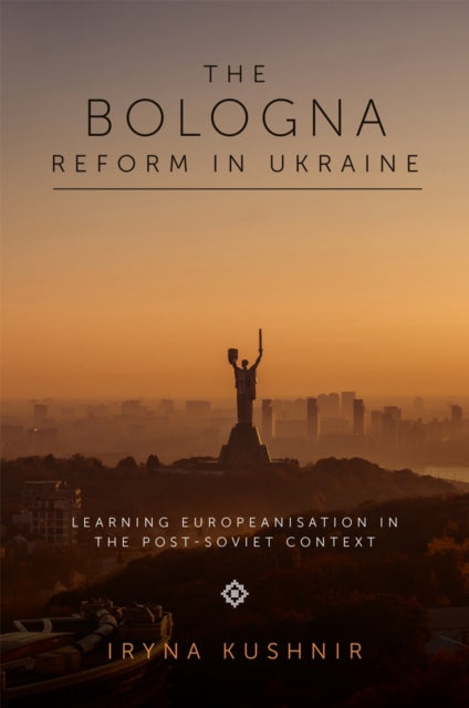 Bologna Reform in Ukraine: Learning Europeanisation in the Post-Soviet Context