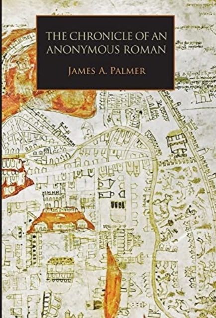 Chronicle of an Anonymous Roman: Rome, Italy, and Latin Christendom, c.1325-1360