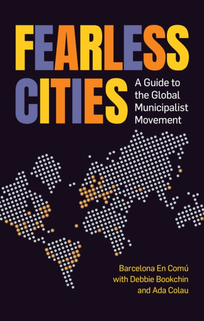 Fearless Cities: A guide to the global municipalist movement
