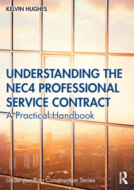 Understanding the NEC4 Professional Service Contract: A Practical Handbook
