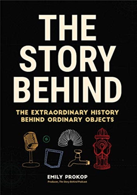 Story Behind: The Extraordinary History Behind Ordinary Objects (Science Gift, Trivia, History of Technology, History of Engineering & Technology)