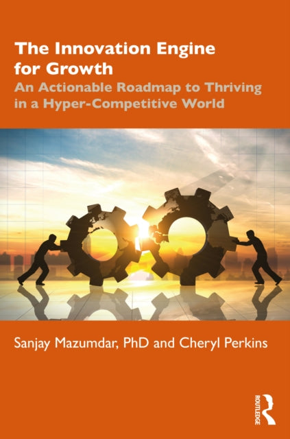Innovation Engine for Growth: An Actionable Roadmap to Thriving in a Hyper-Competitive World