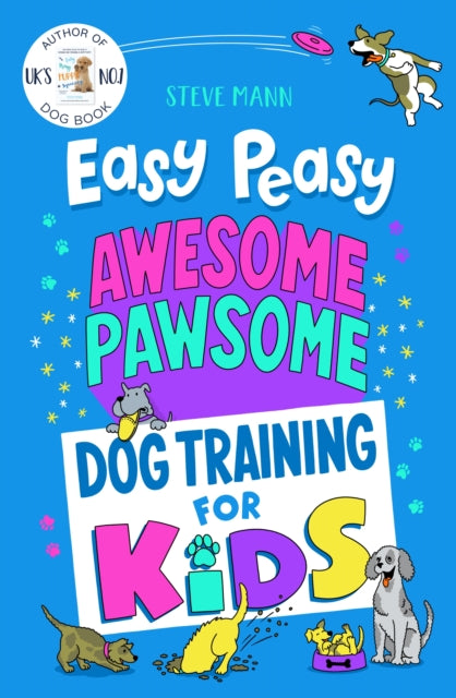 Easy Peasy Awesome Pawsome: Dog Training for Kids; ('Easy to follow and great fun!' Kate Silverton)