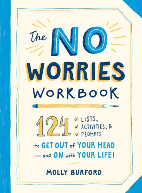 No Worries Workbook: 124 Lists, Activities, and Prompts to Get Out of Your Head-and On with Your Life!