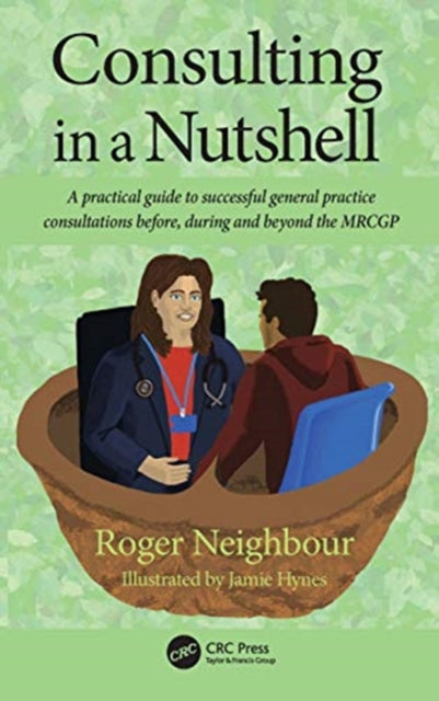 Consulting in a Nutshell: A practical guide to successful general practice consultations before, during and beyond the MRCGP