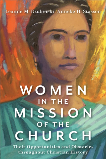 Women in the Mission of the Church: Their Opportunities and Obstacles throughout Christian History