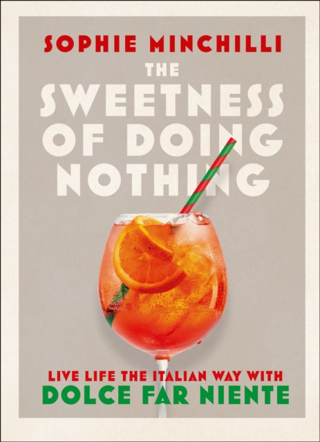 Sweetness of Doing Nothing: Living Life the Italian Way with Dolce Far Niente