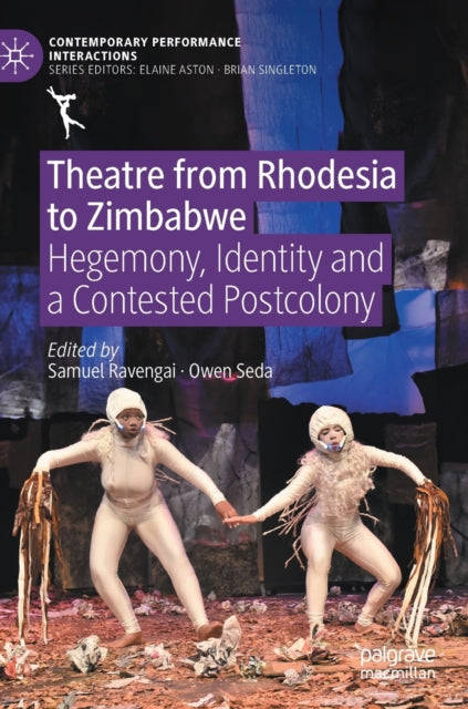 Theatre from Rhodesia to Zimbabwe: Hegemony, Identity and a Contested Postcolony