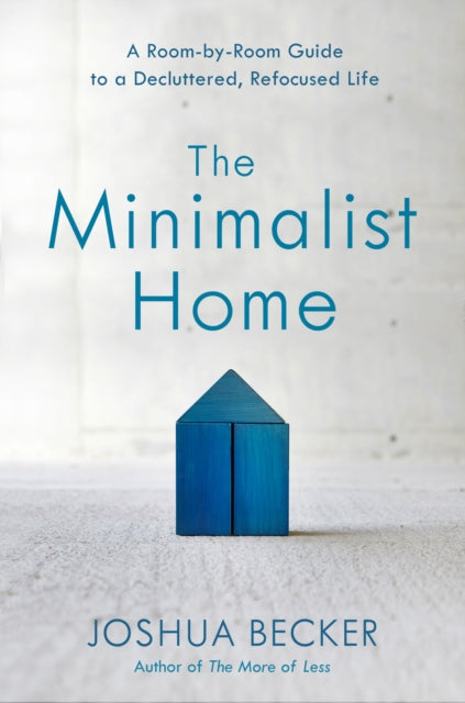 Minimalist Home: A Room-By-Room Guide to a Decluttered, Refocused Life