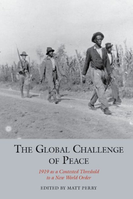 Global Challenge of Peace: 1919 as a Contested Threshold to a New World Order