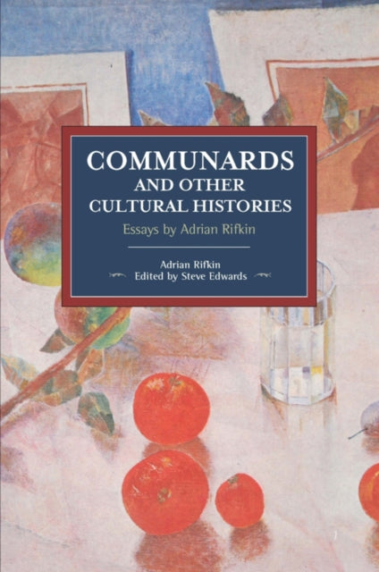 Communards And Other Cultural Histories: Essays by Adrian Rifkin