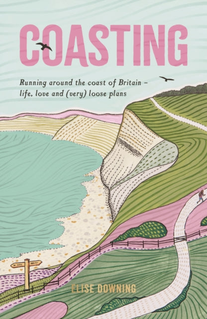 Coasting: Running Around the Coast of Britain - Life, Love and (Very) Loose Plans
