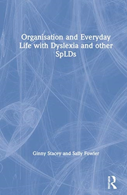 Organisation and Everyday Life with Dyslexia and other SpLDs