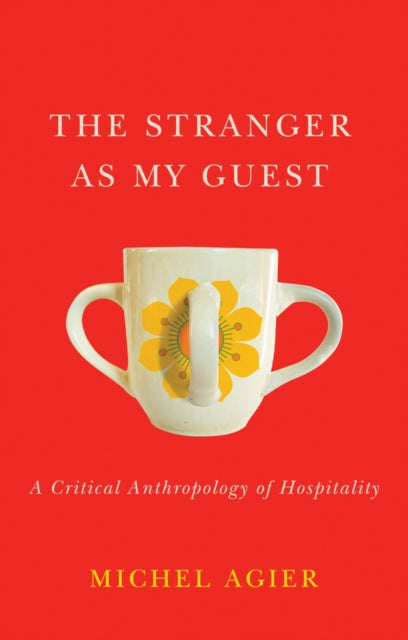 Stranger as My Guest: A Critical Anthropology of Hospitality