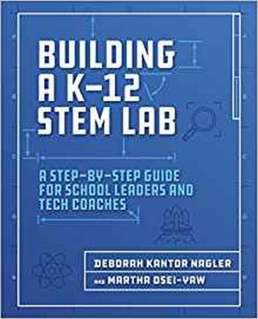 Building a K-12 STEM Lab: A Step-by-Step Guide for School Leaders and Tech Coaches