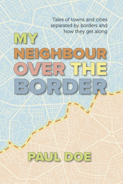 My Neighbour over the Border: Tales of towns and cities separated by borders and how they get along