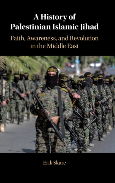 History of Palestinian Islamic Jihad: Faith, Awareness, and Revolution in the Middle East