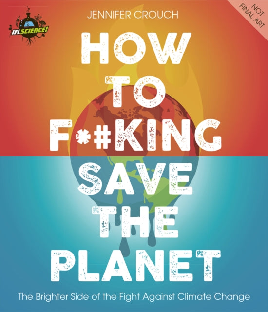 How to F**king Save the Planet: The Brighter Side of the Fight Against Climate Change