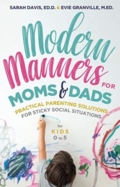 Modern Manners for Moms & Dads: Practical Parenting Solutions for Sticky Social Situations (For Kids 0-5) (Parenting etiquette, Good manners, & Child rearing tips)