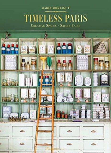Timeless Paris: Ateliers * Emporiums * Savoir Faire