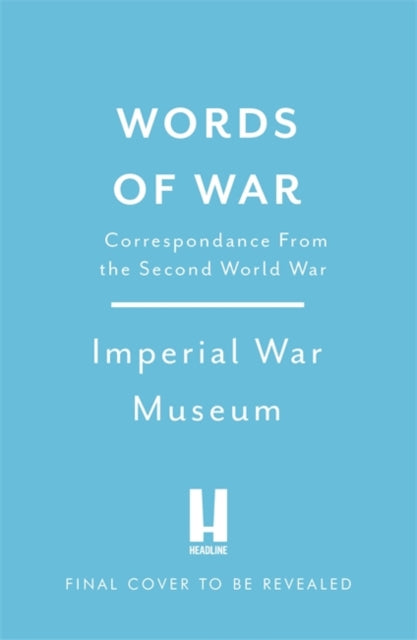Words of War: The story of the Second World War revealed in eye-witness letters, speeches and diaries