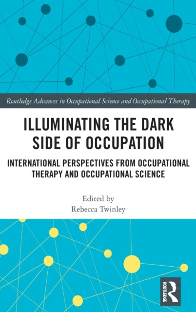 Illuminating The Dark Side of Occupation: International Perspectives from Occupational Therapy and Occupational Science