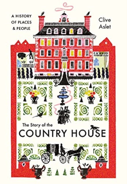 Story of the Country House: A History of Places and People