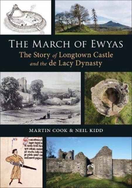 March of Ewyas: The Story of Longtown Castle and the de Lacy Dynasty