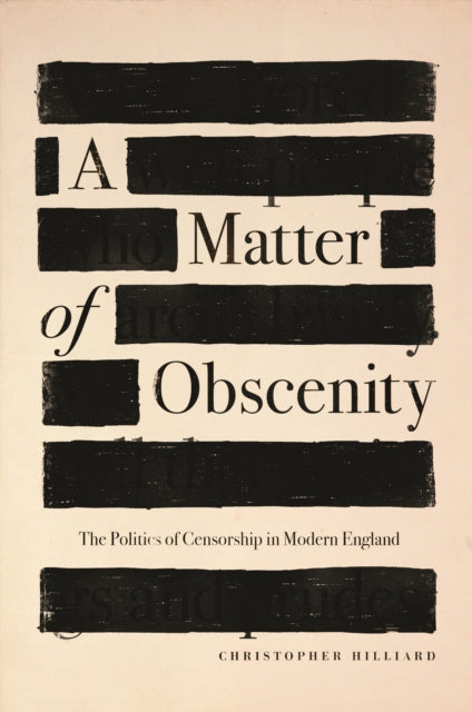 Matter of Obscenity: The Politics of Censorship in Modern England