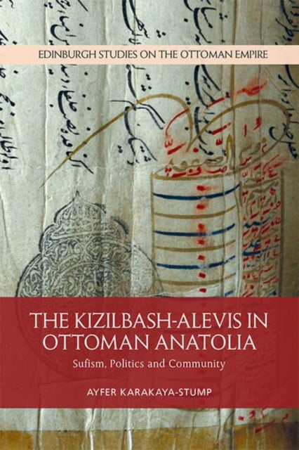 Kizilbash-Alevis in Ottoman Anatolia: Sufism, Politics and Community